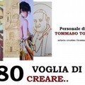  "80 voglia di creare " - personale di Tommaso Tota