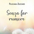 Si intitola “Senza Far Rumore” il romanzo di Feliciana Zuccaro